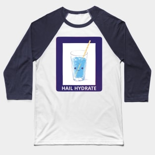 Hail Hydrate! Baseball T-Shirt
